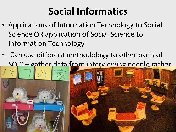 Social Informatics • Applications of Information Technology to Social Science OR application of Social