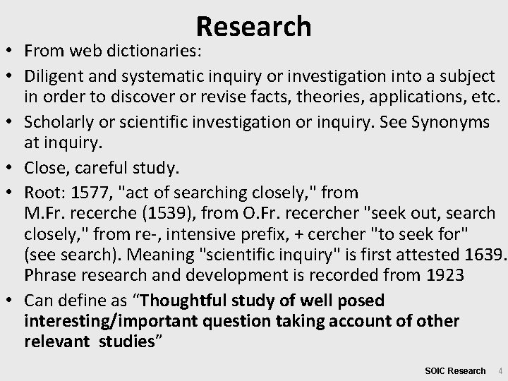 Research • From web dictionaries: • Diligent and systematic inquiry or investigation into a