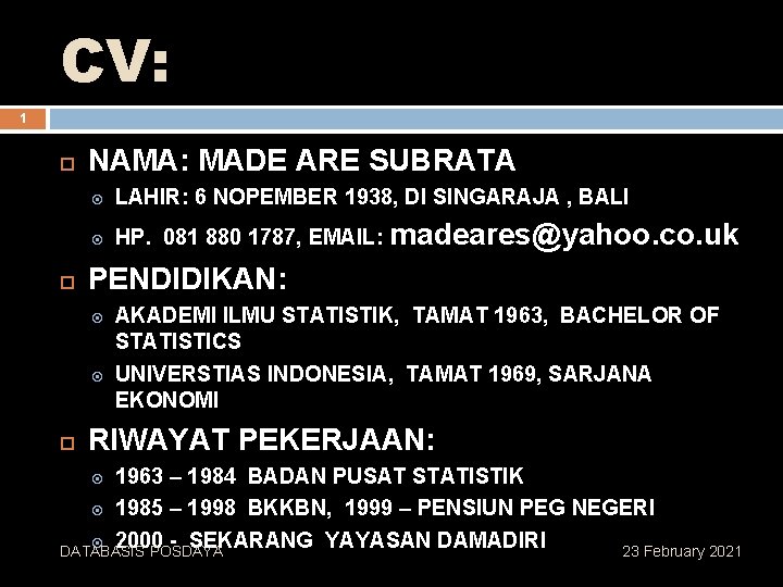 CV: 1 NAMA: MADE ARE SUBRATA LAHIR: 6 NOPEMBER 1938, DI SINGARAJA , BALI