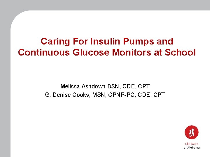 Caring For Insulin Pumps and Continuous Glucose Monitors at School Melissa Ashdown BSN, CDE,