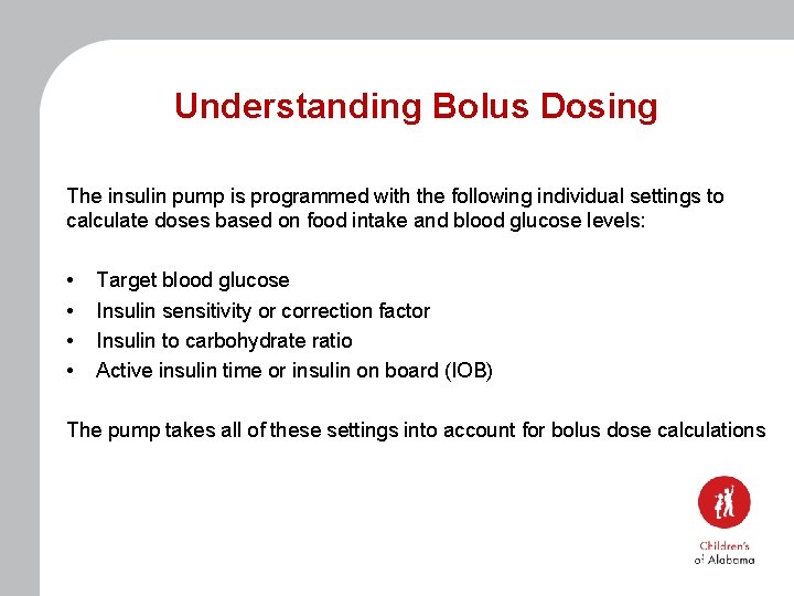 Understanding Bolus Dosing The insulin pump is programmed with the following individual settings to