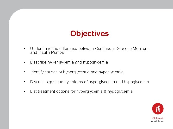 Objectives • Understand the difference between Continuous Glucose Monitors and Insulin Pumps • Describe