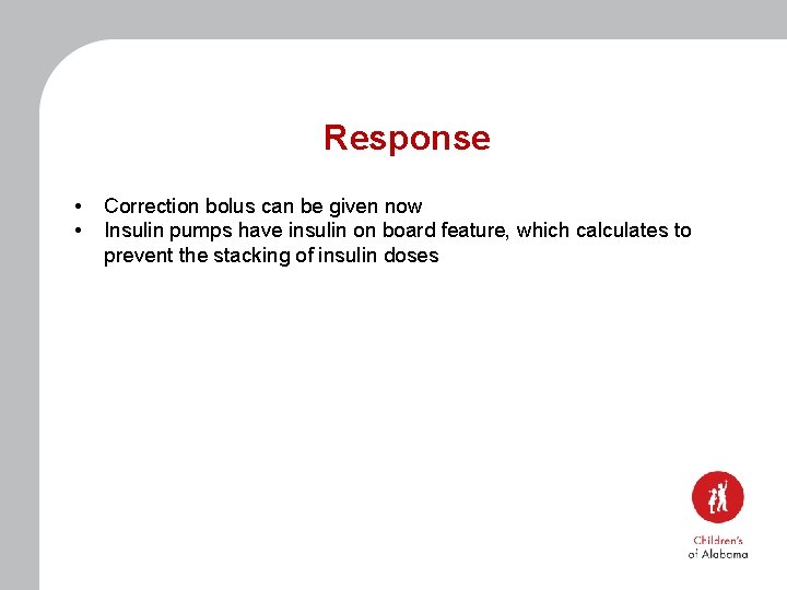 Response • • Correction bolus can be given now Insulin pumps have insulin on