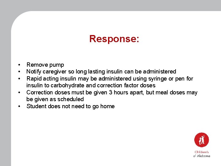 Response: • • • Remove pump Notify caregiver so long lasting insulin can be