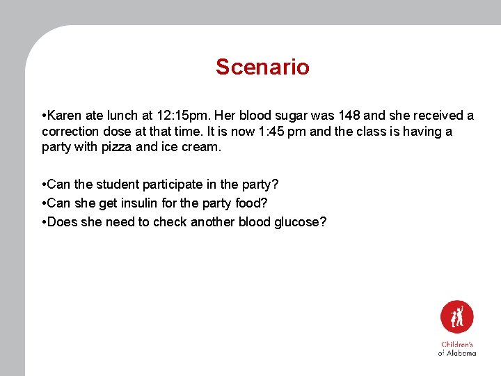 Scenario • Karen ate lunch at 12: 15 pm. Her blood sugar was 148