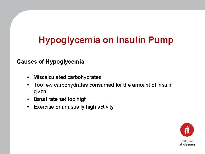 Hypoglycemia on Insulin Pump Causes of Hypoglycemia • Miscalculated carbohydrates • Too few carbohydrates