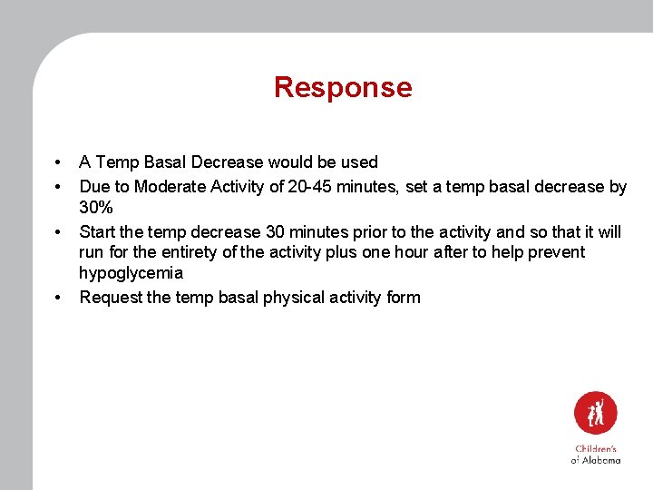 Response • • A Temp Basal Decrease would be used Due to Moderate Activity