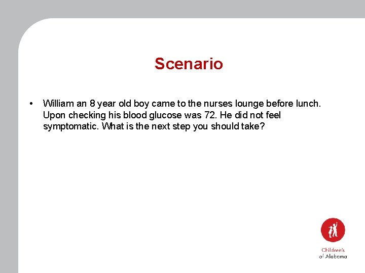 Scenario • William an 8 year old boy came to the nurses lounge before