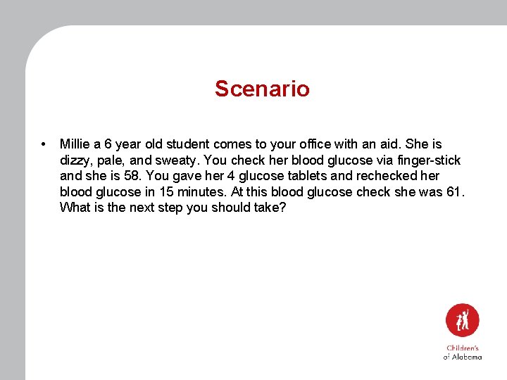Scenario • Millie a 6 year old student comes to your office with an
