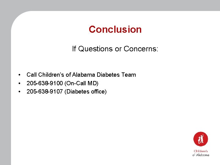 Conclusion If Questions or Concerns: • • • Call Children’s of Alabama Diabetes Team