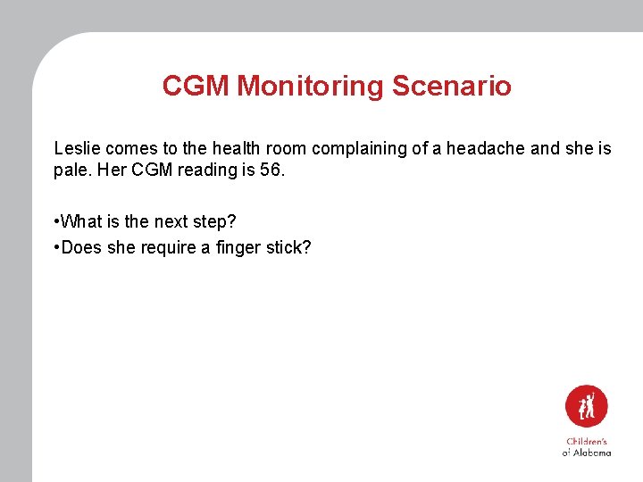 CGM Monitoring Scenario Leslie comes to the health room complaining of a headache and