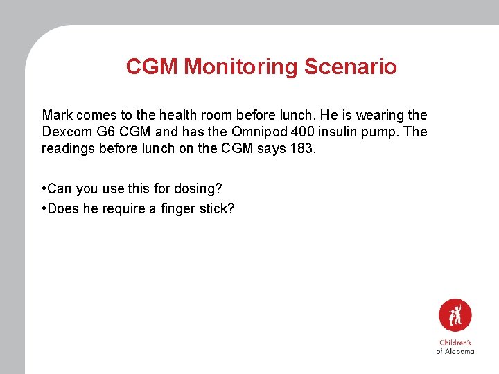 CGM Monitoring Scenario Mark comes to the health room before lunch. He is wearing