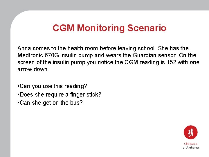 CGM Monitoring Scenario Anna comes to the health room before leaving school. She has