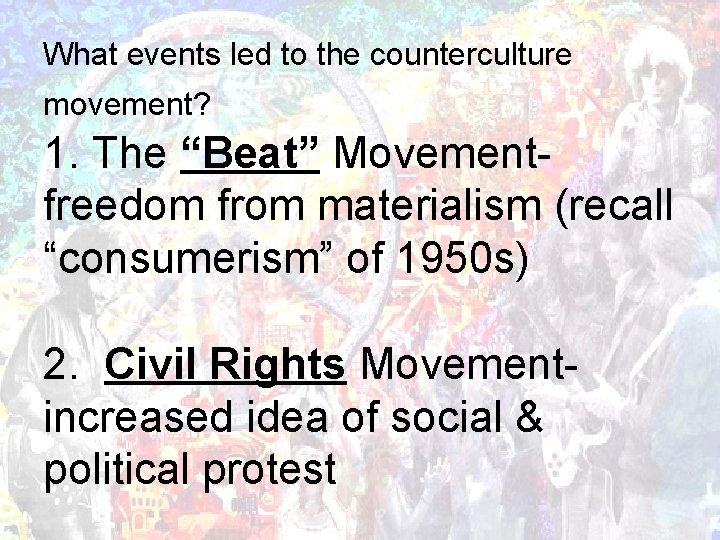 What events led to the counterculture movement? 1. The “Beat” Movementfreedom from materialism (recall