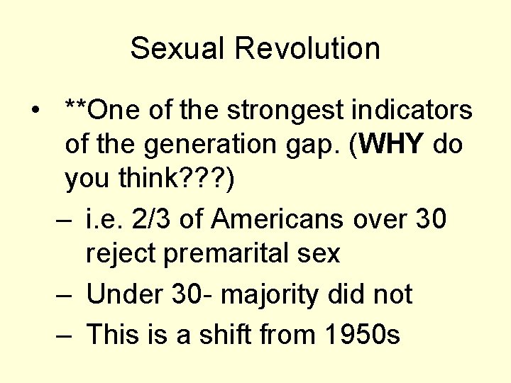 Sexual Revolution • **One of the strongest indicators of the generation gap. (WHY do