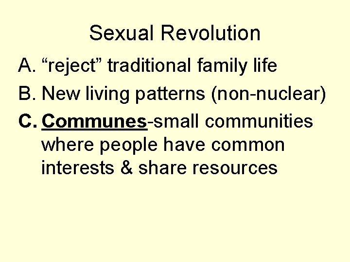 Sexual Revolution A. “reject” traditional family life B. New living patterns (non-nuclear) C. Communes-small