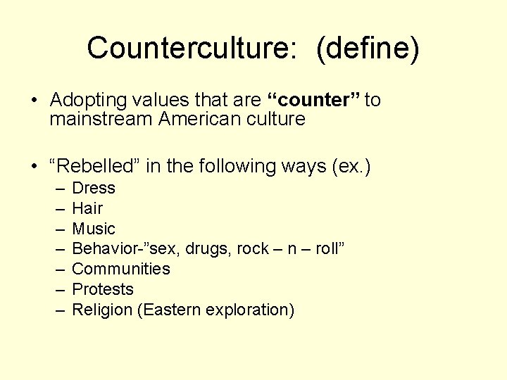 Counterculture: (define) • Adopting values that are “counter” to mainstream American culture • “Rebelled”