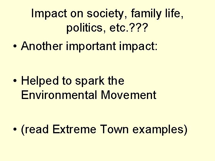 Impact on society, family life, politics, etc. ? ? ? • Another important impact: