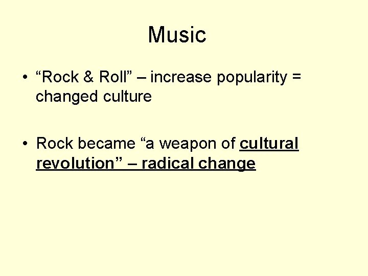 Music • “Rock & Roll” – increase popularity = changed culture • Rock became