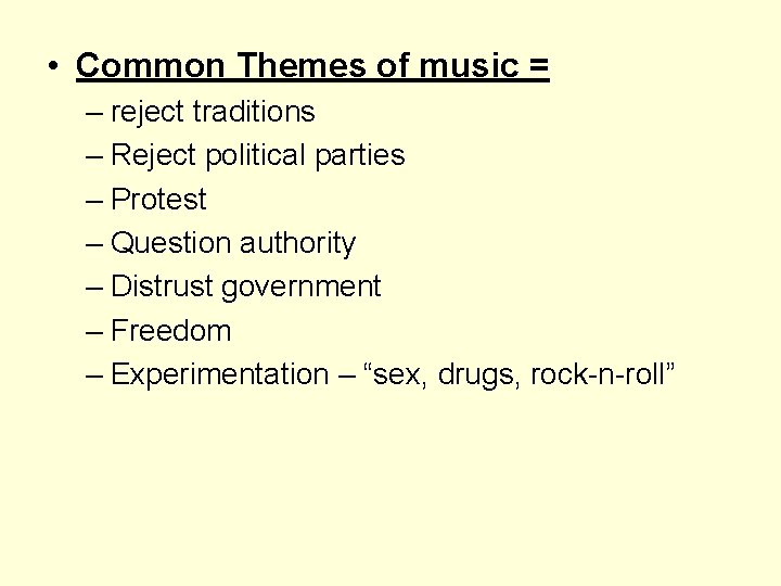  • Common Themes of music = – reject traditions – Reject political parties