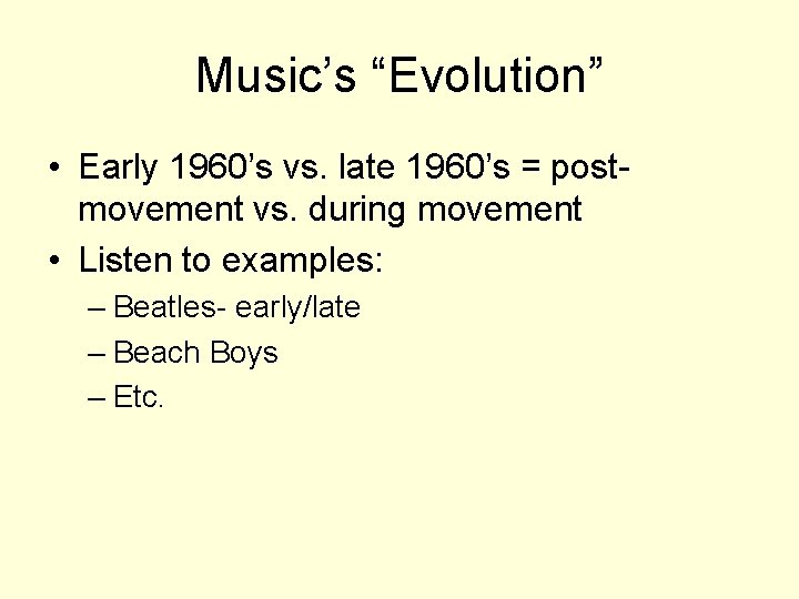 Music’s “Evolution” • Early 1960’s vs. late 1960’s = postmovement vs. during movement •