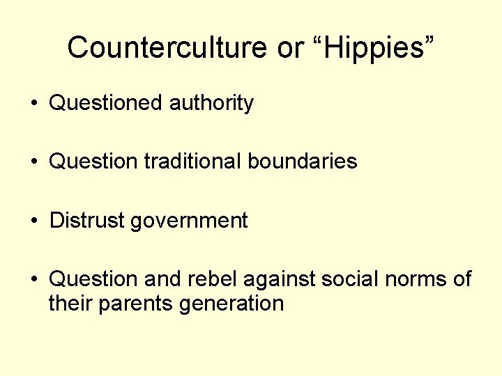 Counterculture or “Hippies” • Questioned authority • Question traditional boundaries • Distrust government •