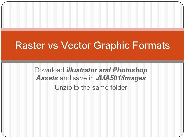 Raster vs Vector Graphic Formats Download illustrator and Photoshop Assets and save in JMA