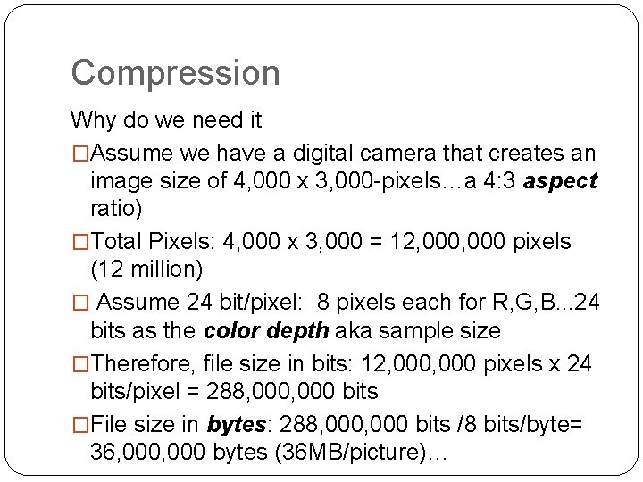 Compression Why do we need it �Assume we have a digital camera that creates