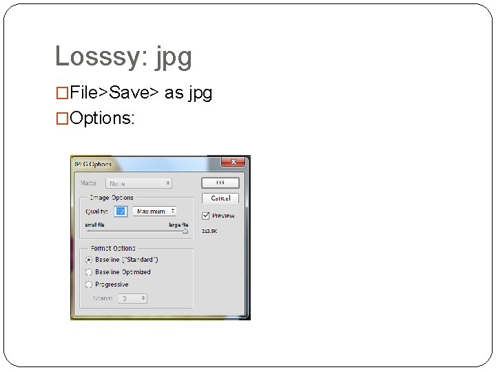 Losssy: jpg �File>Save> as jpg �Options: 