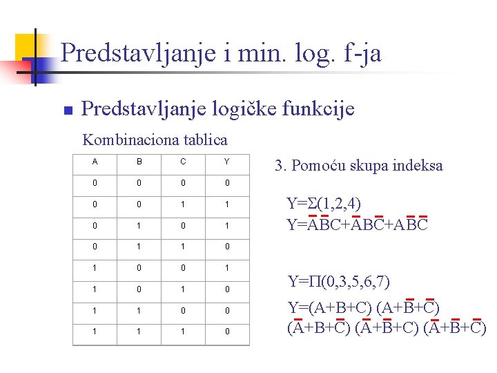 Predstavljanje i min. log. f-ja n Predstavljanje logičke funkcije Kombinaciona tablica A B C