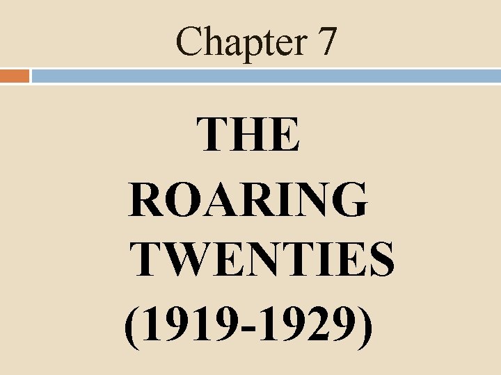 Chapter 7 THE ROARING TWENTIES (1919 -1929) 