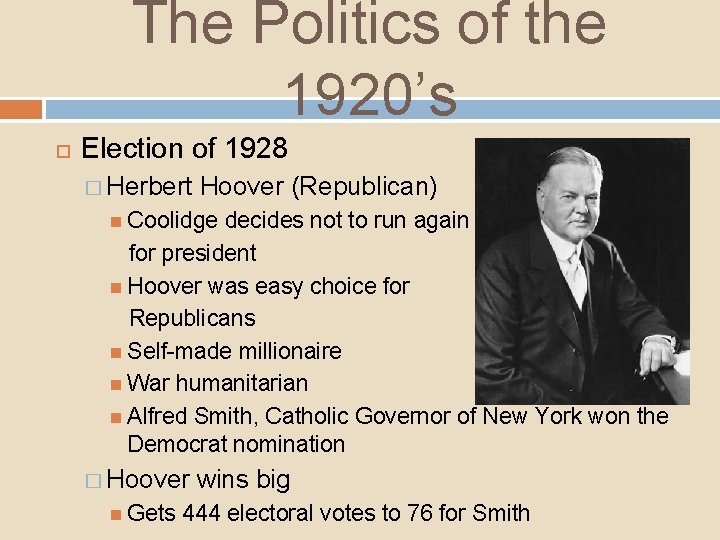 The Politics of the 1920’s Election of 1928 � Herbert Hoover (Republican) Coolidge decides