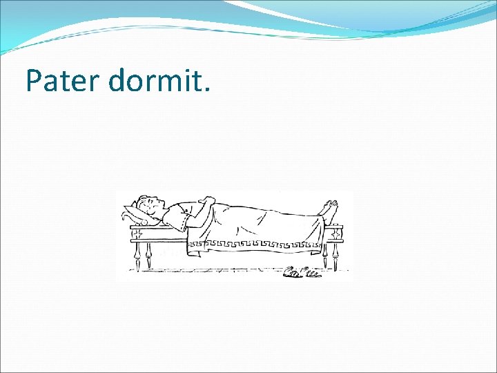 Pater dormit. 