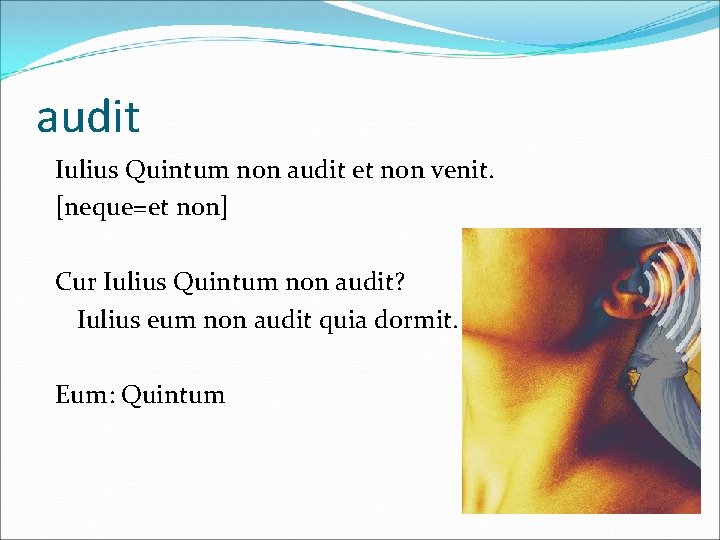 audit Iulius Quintum non audit et non venit. [neque=et non] Cur Iulius Quintum non
