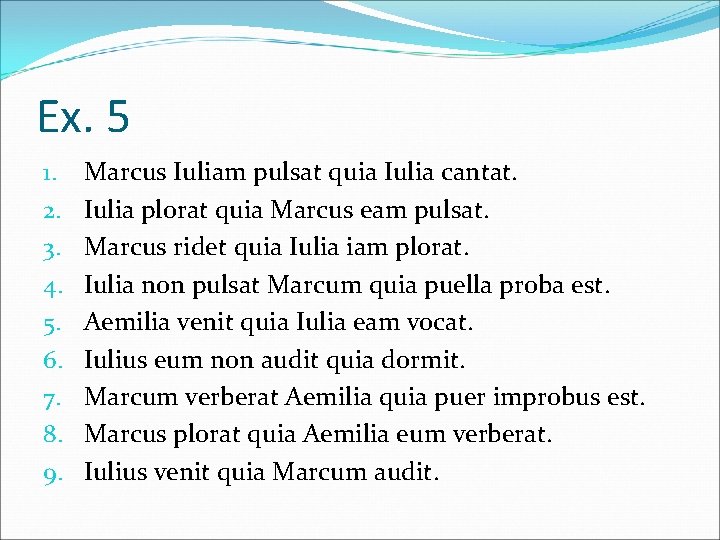 Ex. 5 1. 2. 3. 4. 5. 6. 7. 8. 9. Marcus Iuliam pulsat
