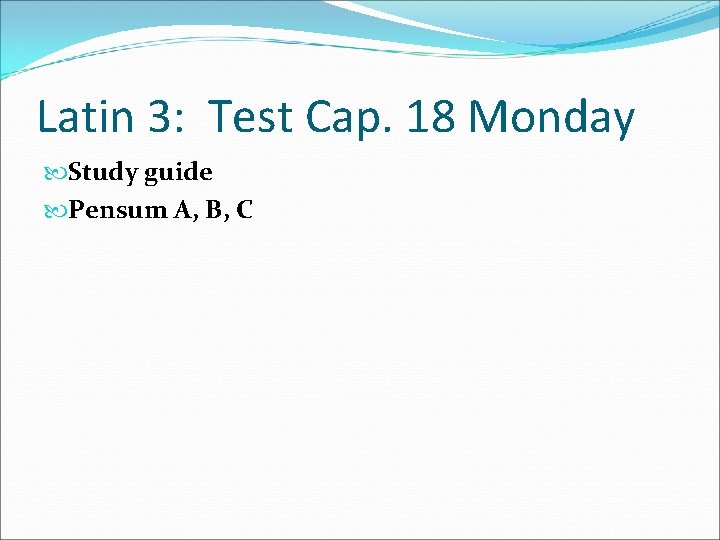 Latin 3: Test Cap. 18 Monday Study guide Pensum A, B, C 