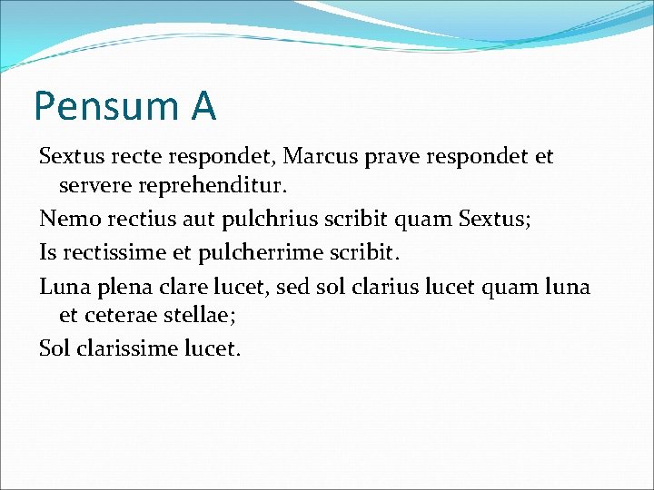 Pensum A Sextus recte respondet, Marcus prave respondet et servere reprehenditur. Nemo rectius aut