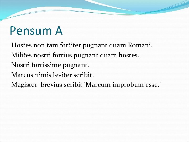 Pensum A Hostes non tam fortiter pugnant quam Romani. Milites nostri fortius pugnant quam