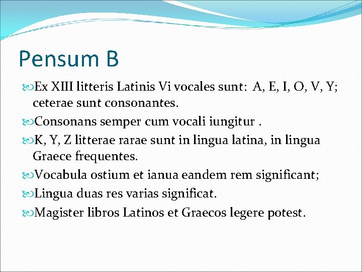 Pensum B Ex XIII litteris Latinis Vi vocales sunt: A, E, I, O, V,