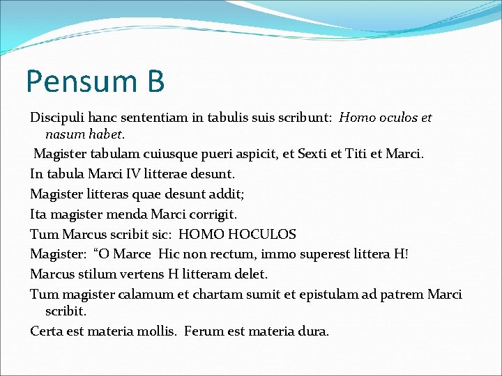 Pensum B Discipuli hanc sententiam in tabulis suis scribunt: Homo oculos et nasum habet.