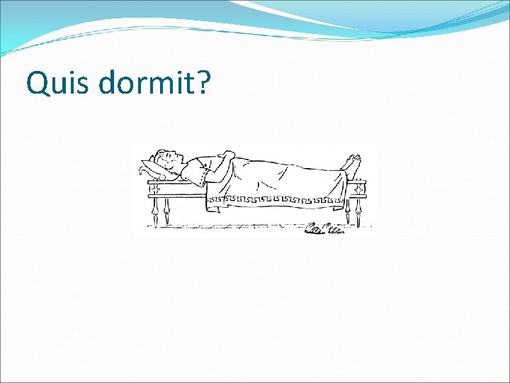 Quis dormit? 