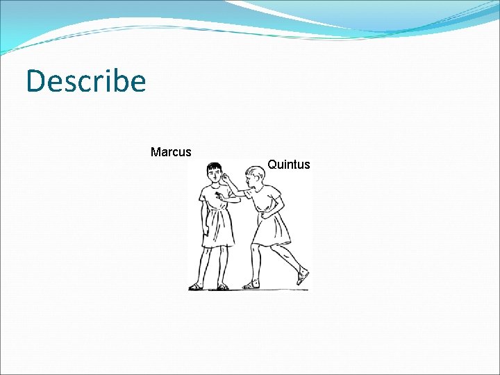 Describe Marcus Quintus 