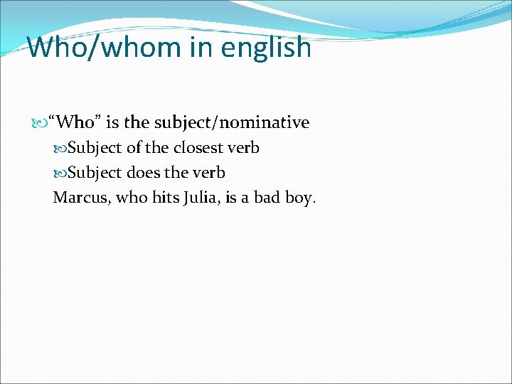 Who/whom in english “Who” is the subject/nominative Subject of the closest verb Subject does