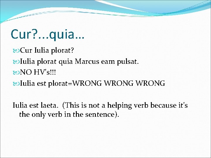 Cur? . . . quia… Cur Iulia plorat? Iulia plorat quia Marcus eam pulsat.