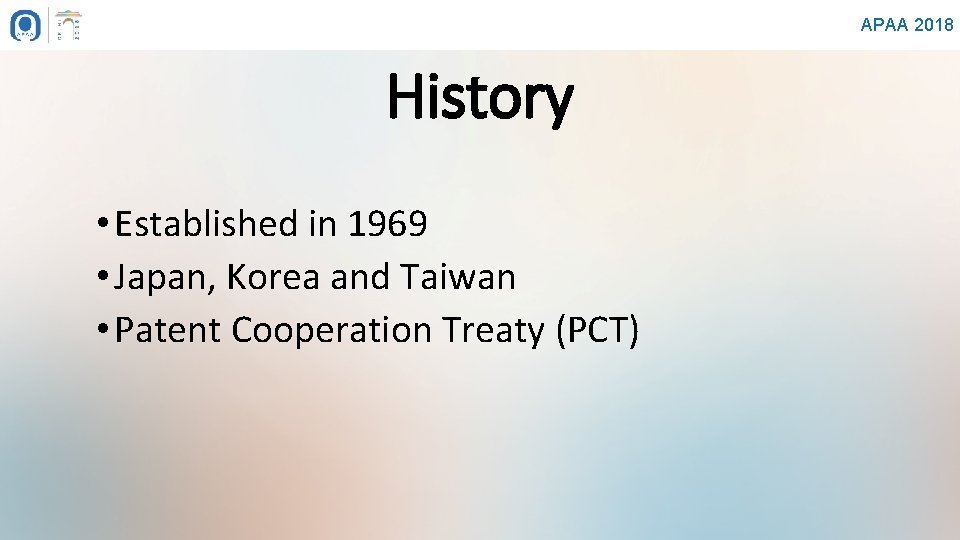 APAA 2018 History • Established in 1969 • Japan, Korea and Taiwan • Patent