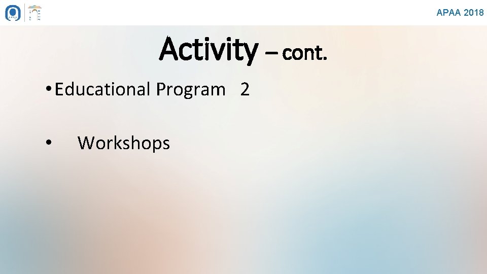 APAA 2018 Activity – cont. • Educational Program 2 • Workshops 