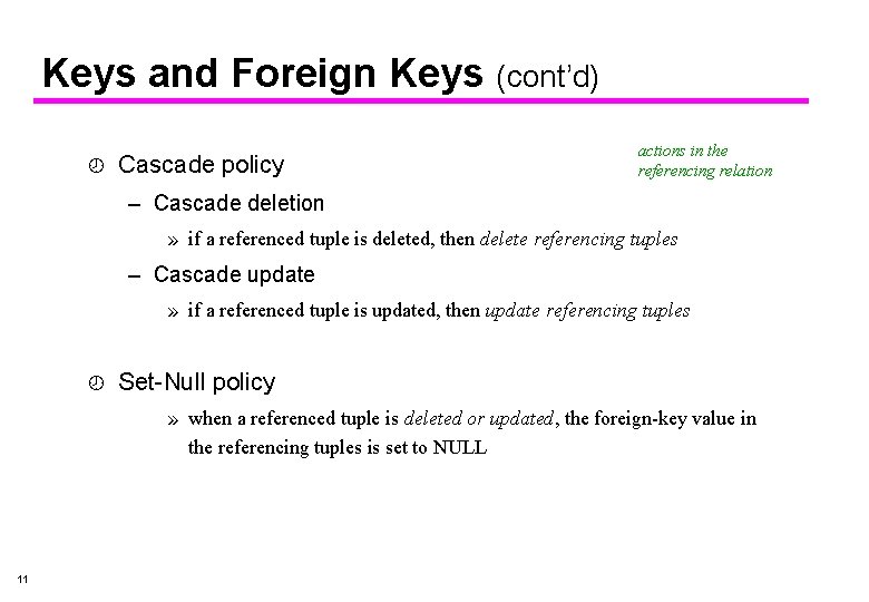 Keys and Foreign Keys (cont’d) ¾ Cascade policy actions in the referencing relation –