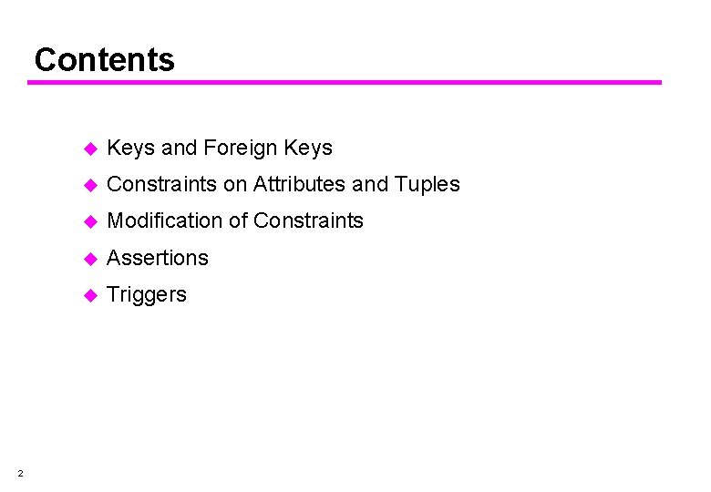 Contents 2 u Keys and Foreign Keys u Constraints on Attributes and Tuples u