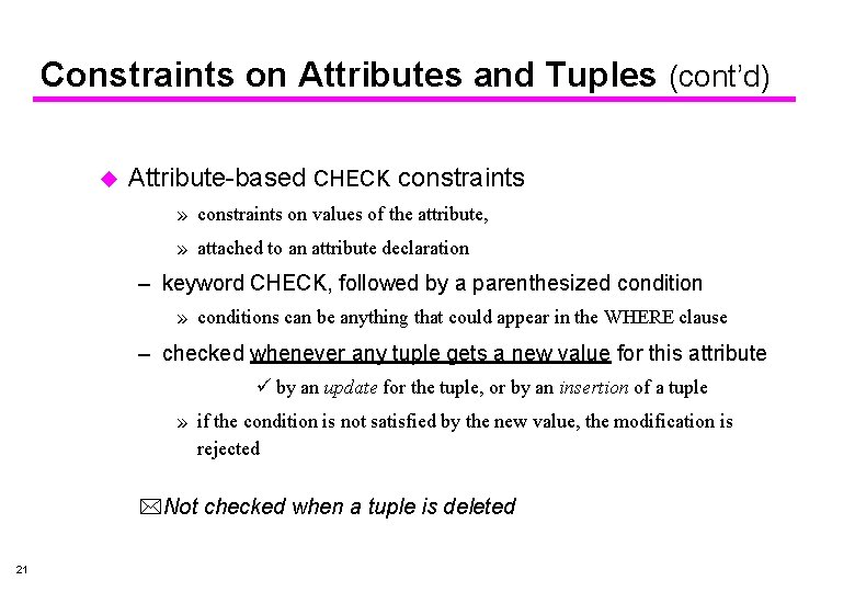 Constraints on Attributes and Tuples (cont’d) u Attribute-based CHECK constraints » constraints on values