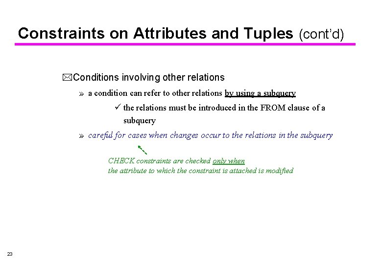 Constraints on Attributes and Tuples (cont’d) *Conditions involving other relations » a condition can